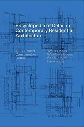 The Encyclopedia of Detail in Contemporary Residential Architecture by Virginia Mcleod for Architecture Students