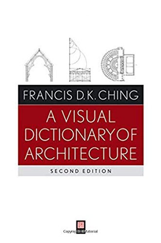 A visual dictionary of architecture by Francis D.K. Ching for Architecture Students